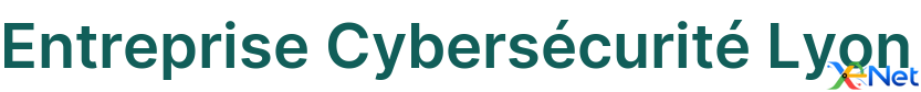 Entreprise Cybersécurité Lyon